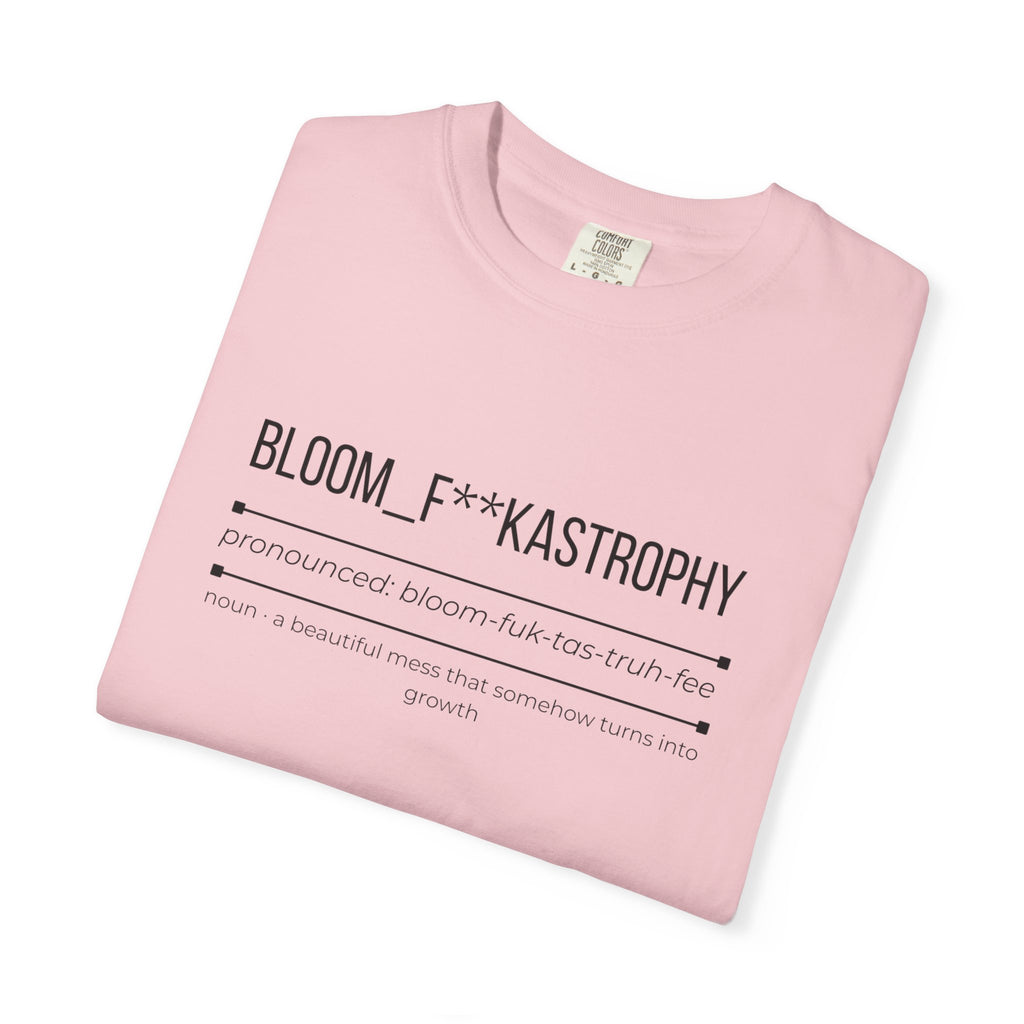 BLOOM F**KASTROPHY Shirt – Funny Growth & Chaos Tee | Inspirational Graphic T-Shirt