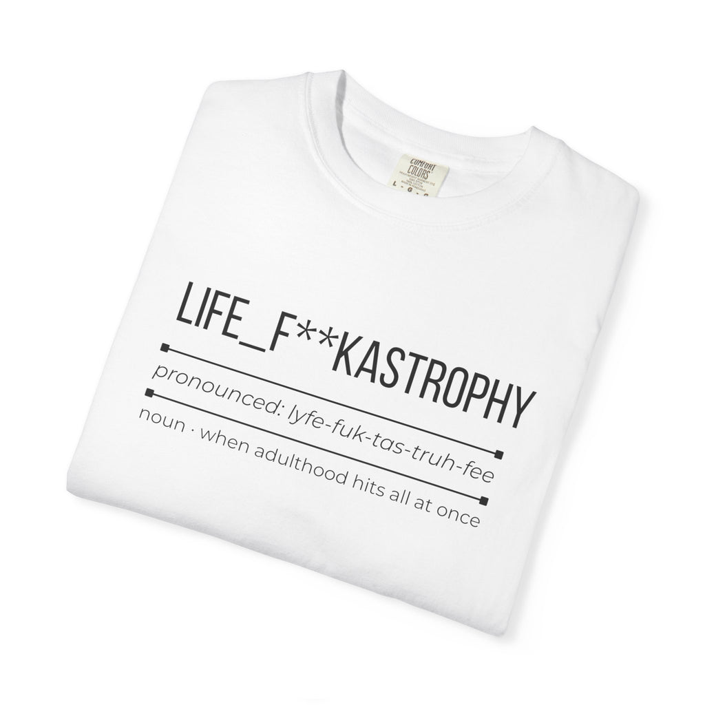 LIFE F**KASTROPHY Shirt – Funny Adulting Chaos Tee | Relatable Graphic T-Shirt