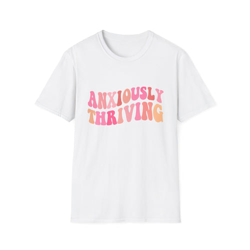 Unisex T-shirt in white with 'ANXIOUSLY THRIVING' graphic on the chest