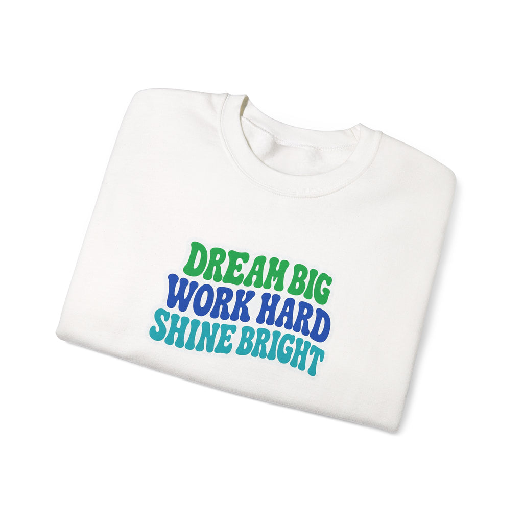 Dream Big Work Hard Shine Bright Crewneck Sweatshirt