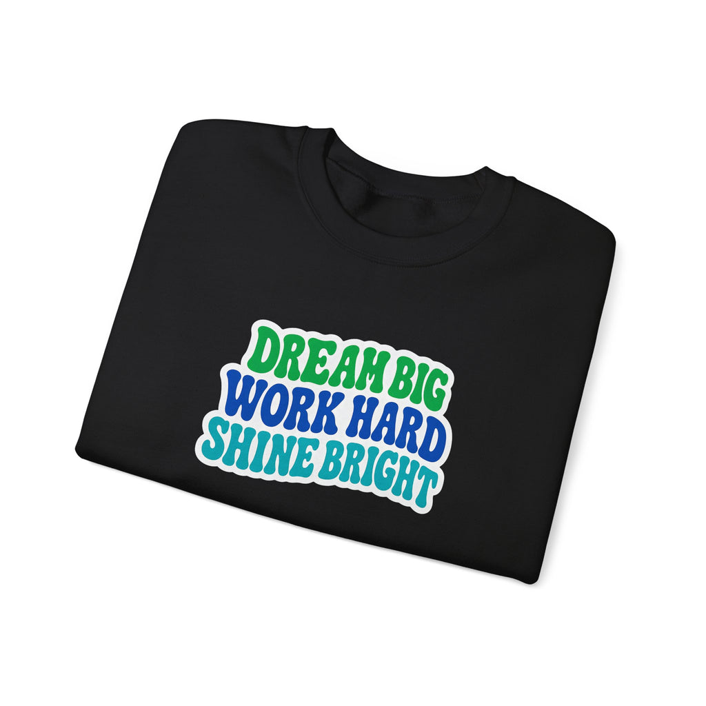 Dream Big Work Hard Shine Bright Crewneck Sweatshirt