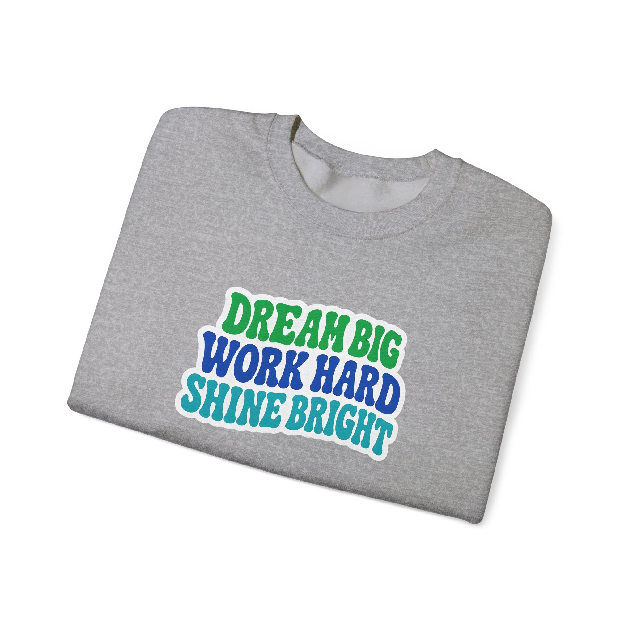 Dream Big Work Hard Shine Bright Crewneck Sweatshirt