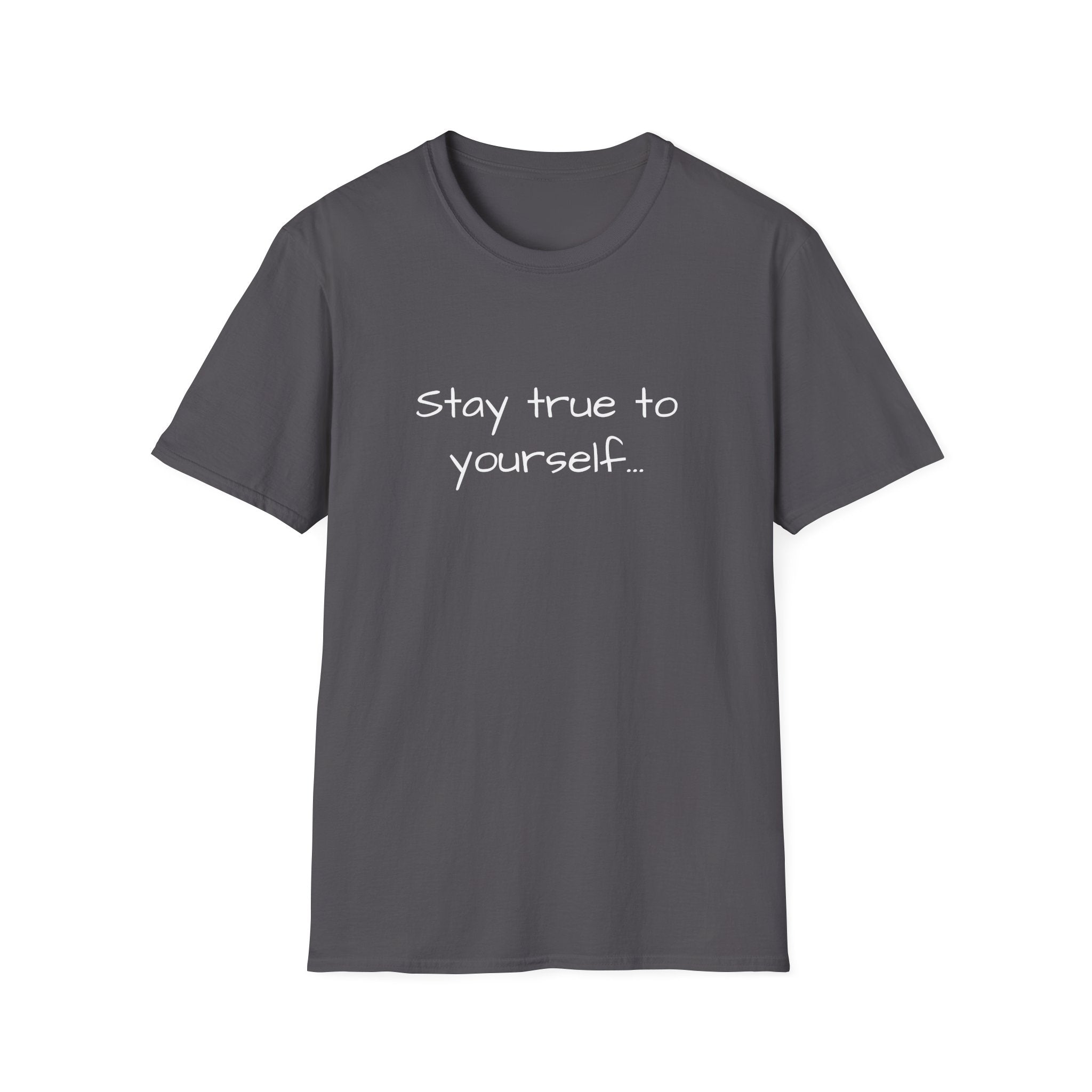 Inspirational Quote Unisex T-Shirt - Stay True to Yourself, Motivational Shirt, Gift for Her, Mantra Tee