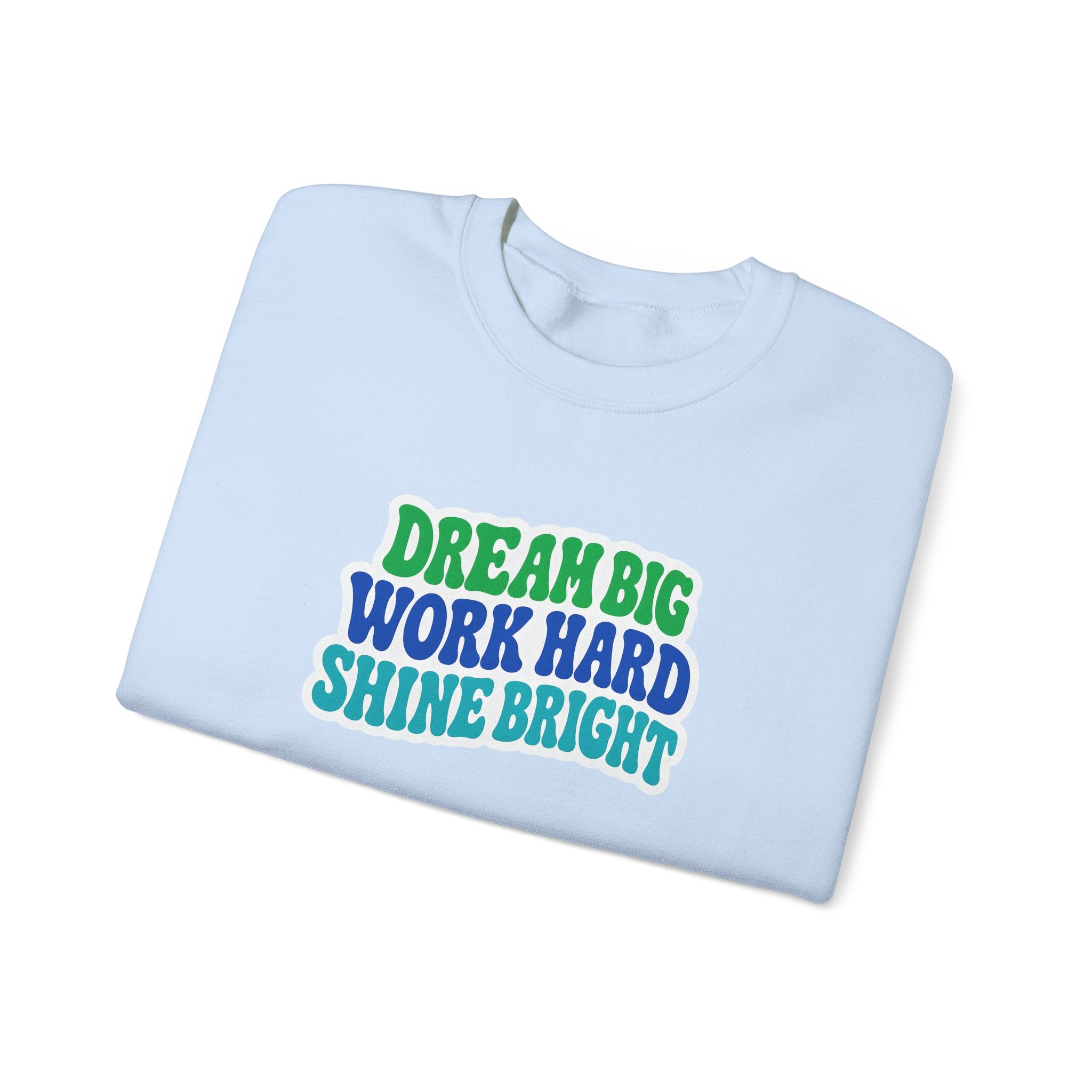 Dream Big Work Hard Shine Bright Crewneck Sweatshirt