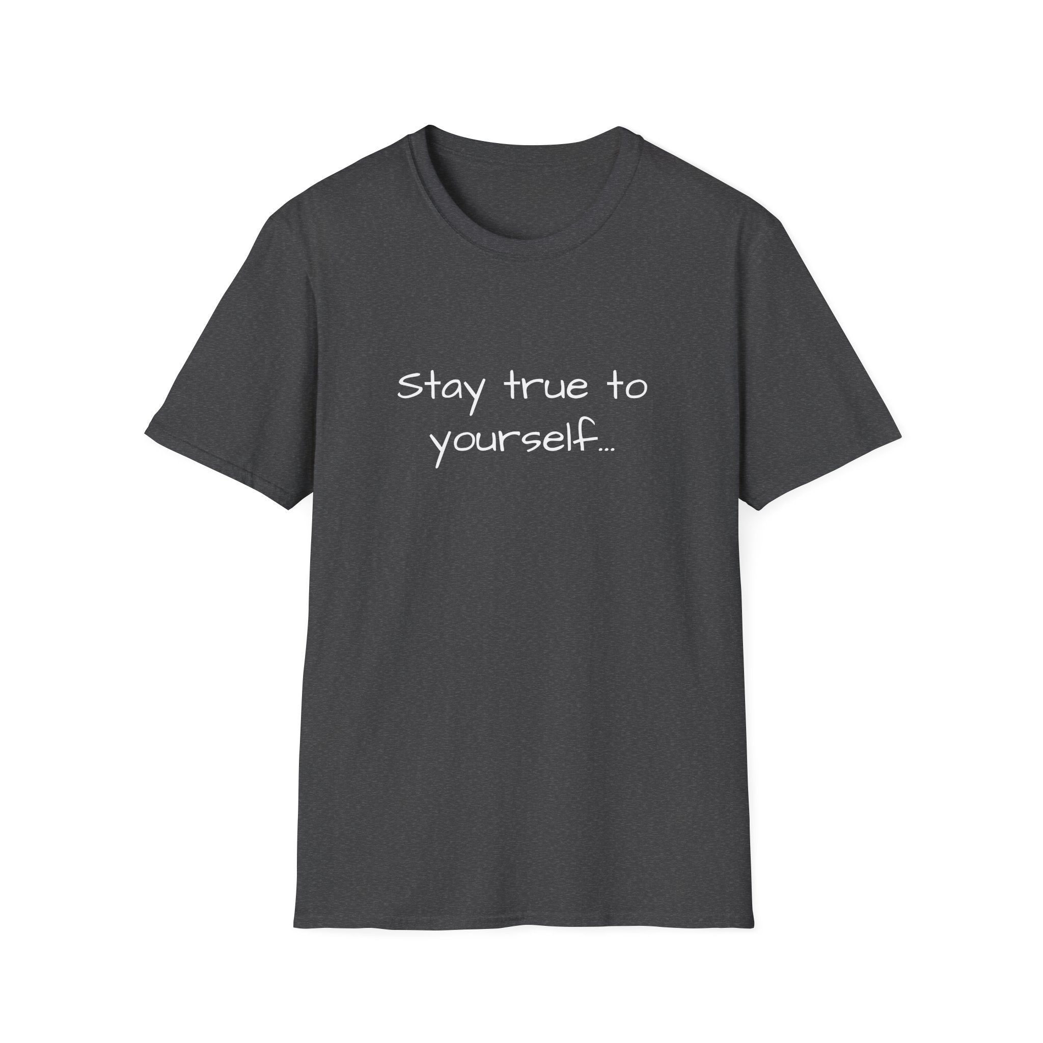 Unisex T-shirt in dark charcoal with "Stay true to yourself..." printed front
