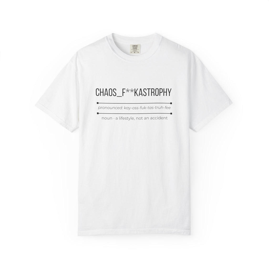 CHAOS F**KASTROPHY Shirt – Funny Chaos Lifestyle Tee | Relatable Graphic T-Shirt