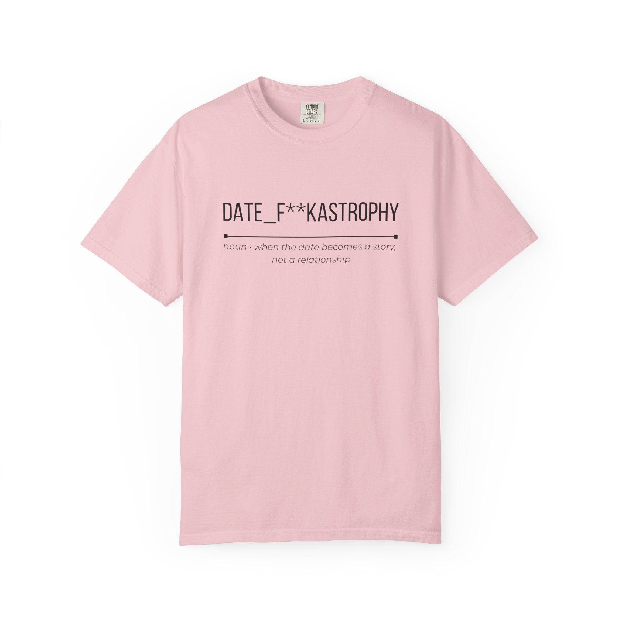 DATE F**KASTROPHY Shirt – Funny Dating Fail Tee | Cheeky Graphic T-Shirt