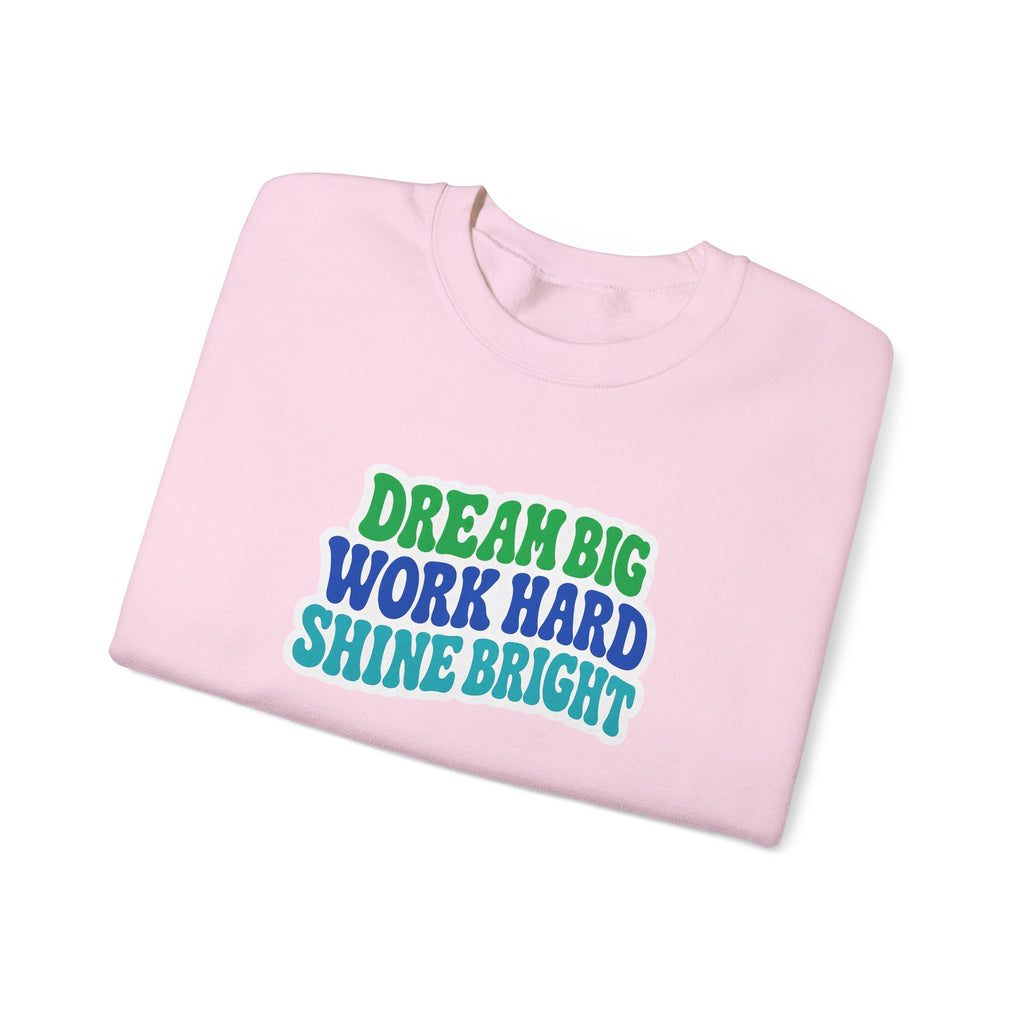 Dream Big Work Hard Shine Bright Crewneck Sweatshirt