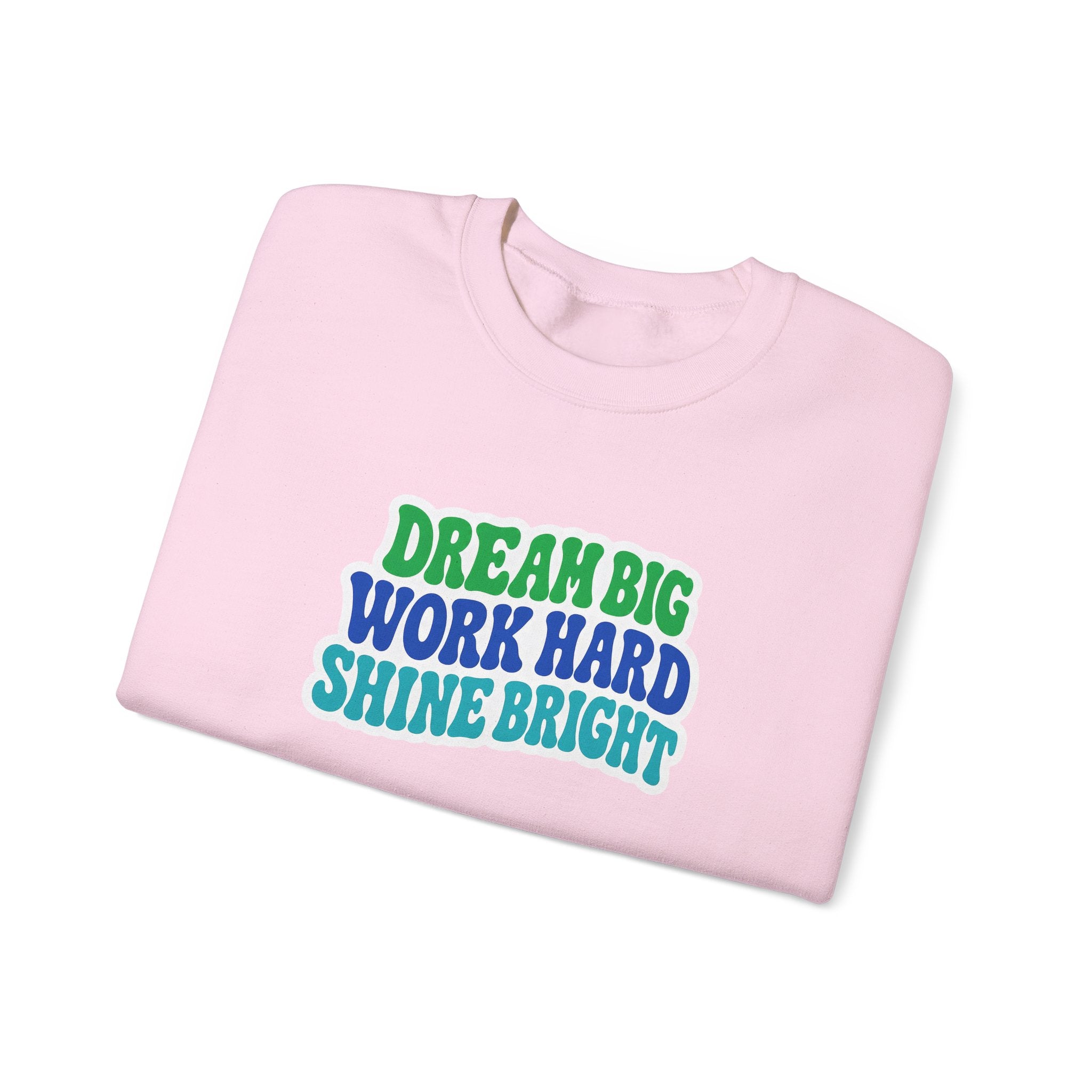 Dream Big Work Hard Shine Bright Crewneck Sweatshirt