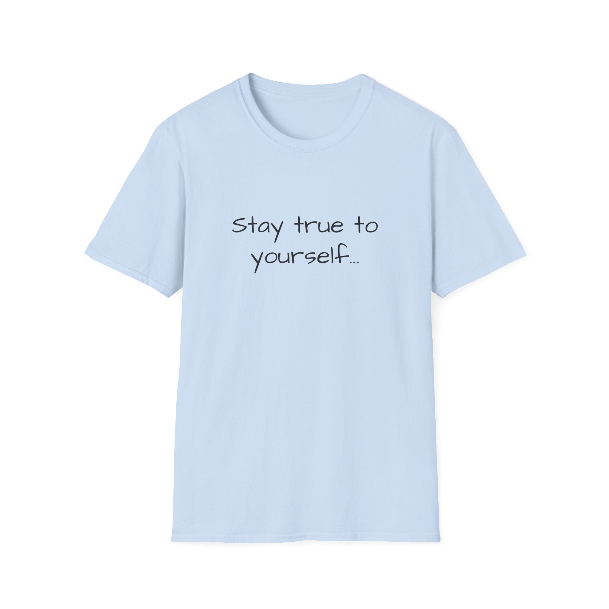 Unisex T-shirt in light blue with "Stay true to yourself..." printed front