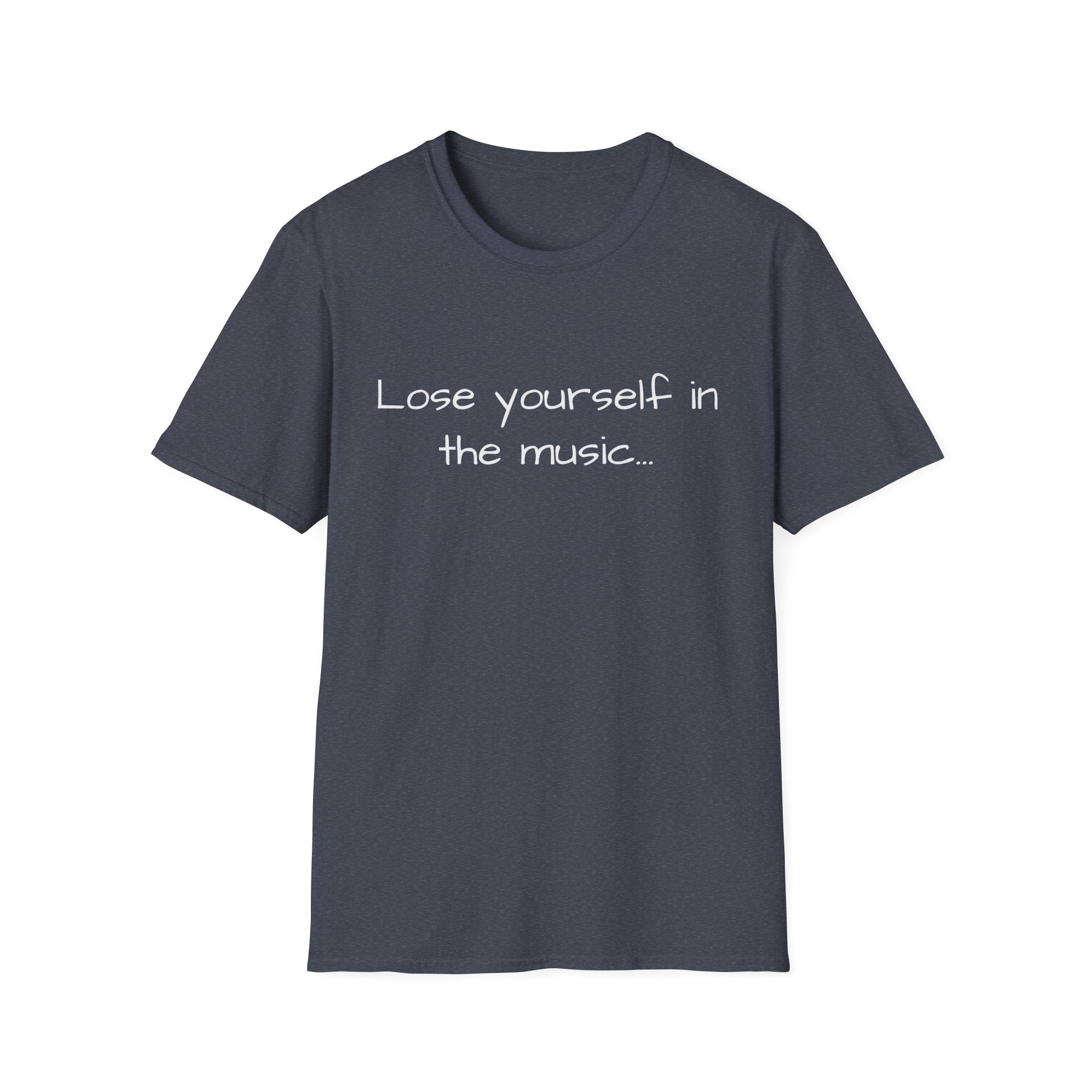 Unisex heather navy T-shirt with light text: Lose yourself in the music...