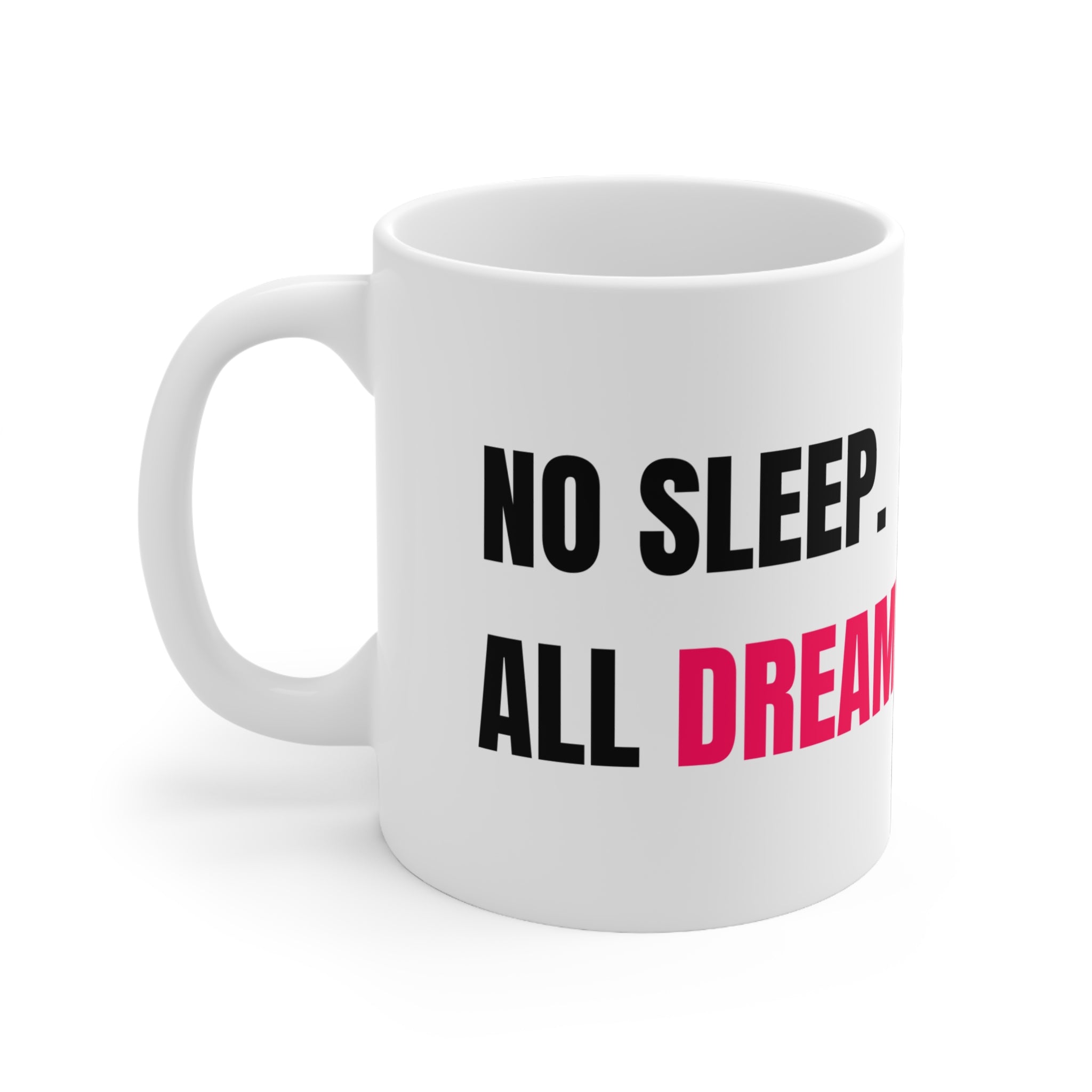 No Sleep All Dream Mug | Motivational Coffee Cup for Creatives, Gifts for Dreamers, Office, Inspiration, Unique Design