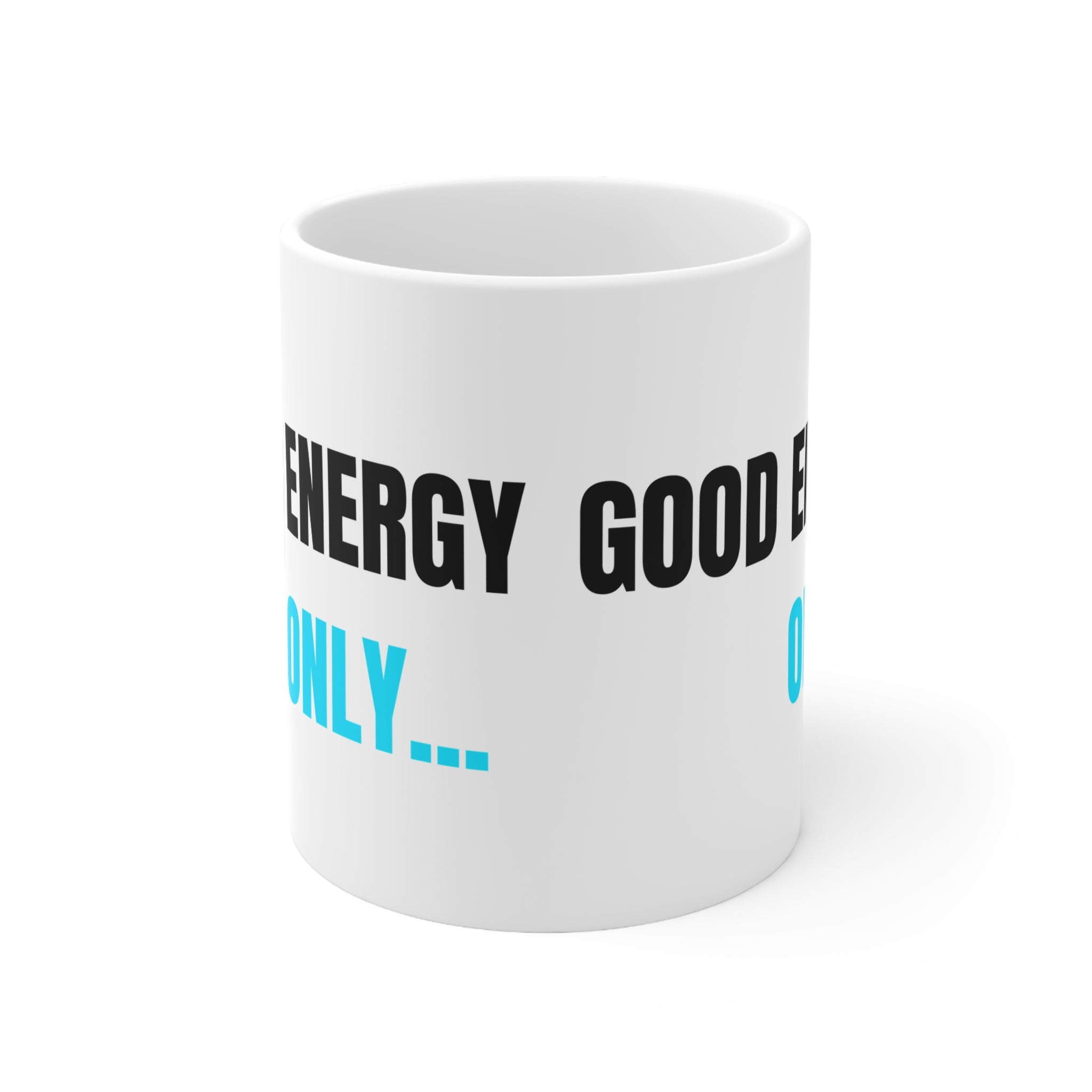 White ceramic mug with partial 'GOOD ENERGY' and 'ONLY...' text in black and blue.