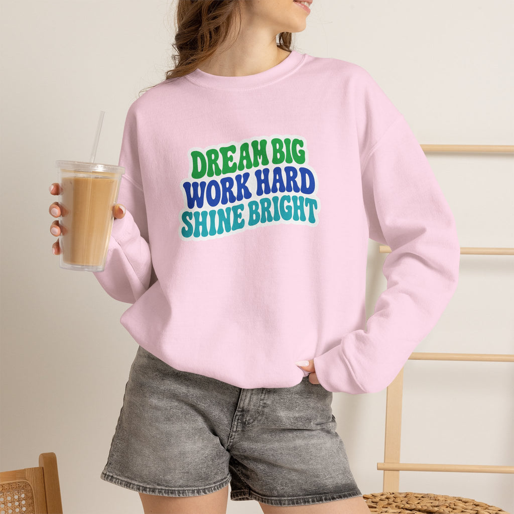 Dream Big Work Hard Shine Bright Crewneck Sweatshirt